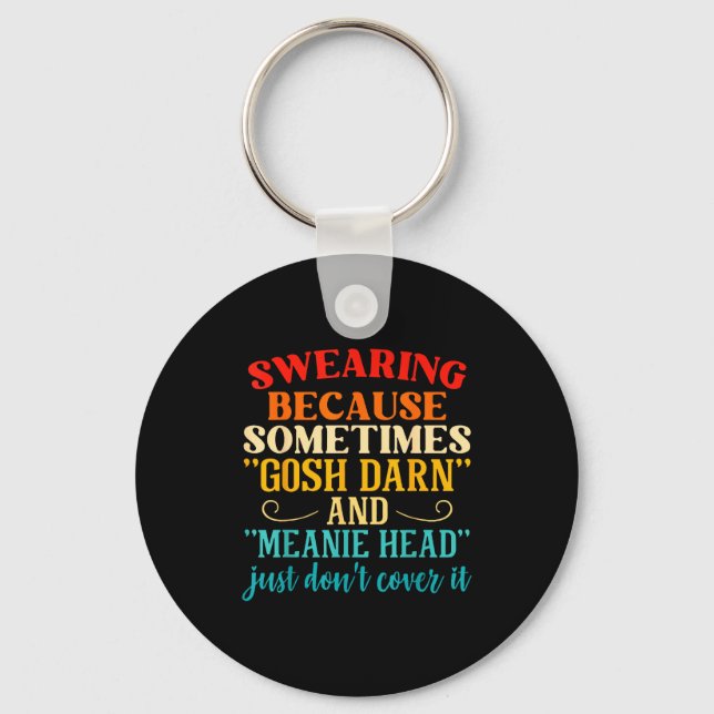 Swearing Because Sometimes Gosh Darn And Meanie He Schlüsselanhänger (Vorderseite)