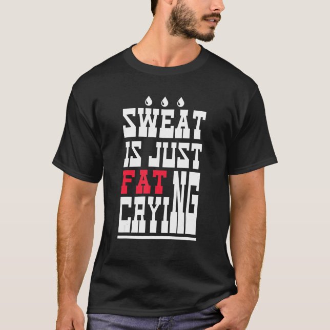 Sweat Is Just Fat Crying  Workout Gym 1 (Devant)
