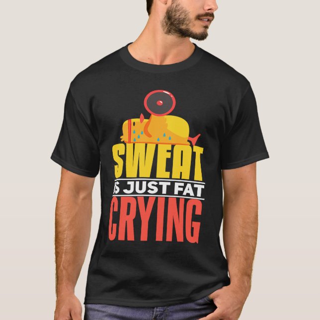 Sweat Is Just Fat Crying  workout Motivational T-Shirt (Vorderseite)