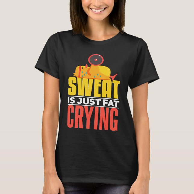 Sweat Is Just Fat Crying  workout Motivational T-Shirt (Vorderseite)