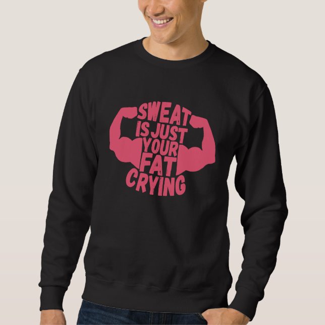 Sweat Is Just Your Fat Crying  Workout Gym Fitness (Devant)