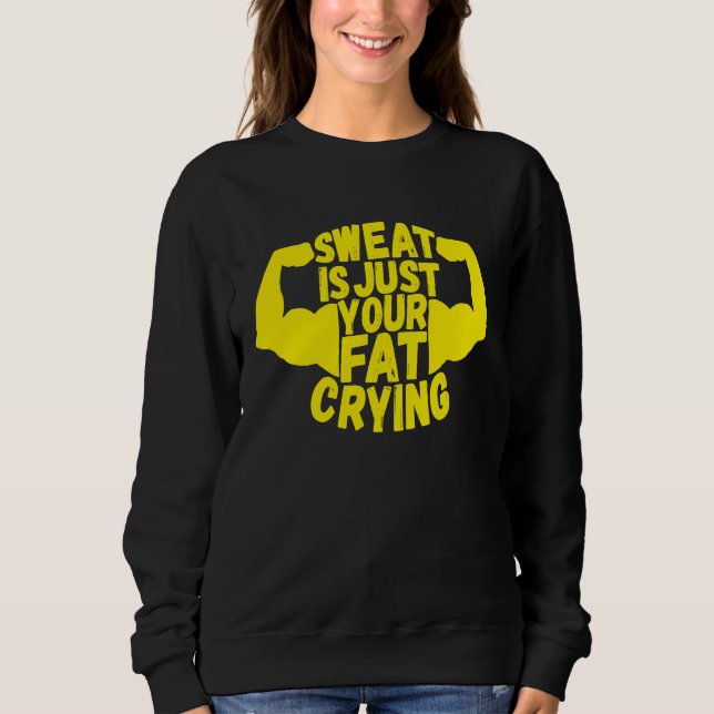 Sweat Is Just Your Fat Crying  Workout Gym Fitness Sweatshirt (Vorderseite)