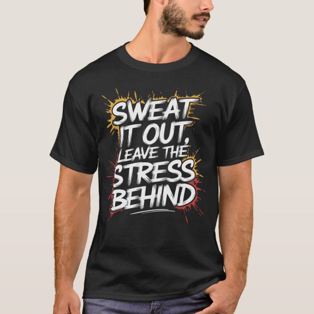 Sweat It Out Verließ die Stress Behind T-Shirt (Vorderseite)