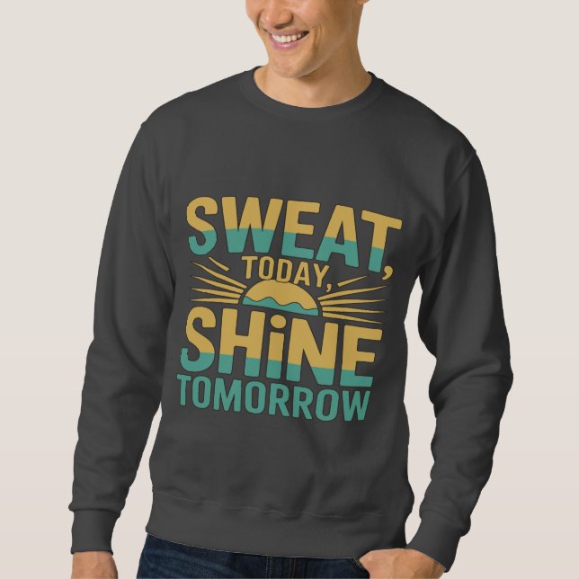 Sweat Today, Shine Tomorrow Motivational Gym Fitne Sweatshirt (Vorderseite)
