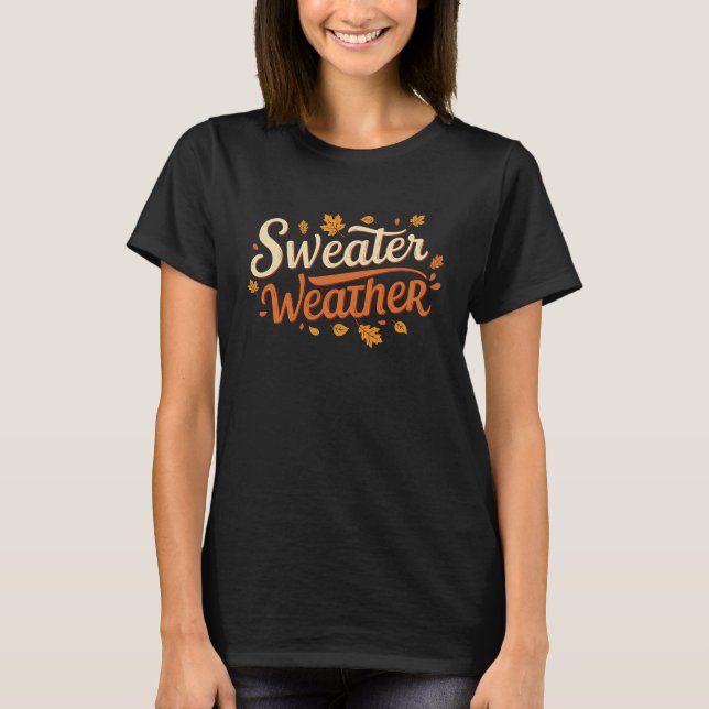 Sweater Weather - Trendfarbenes Niedliches, gemütl T-Shirt (Vorderseite)