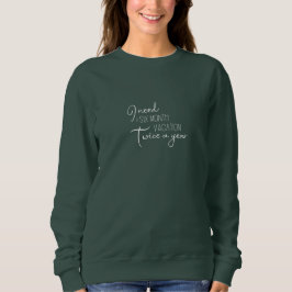 Sweater Women - I Need A Six Month Vacation Sweatshirt