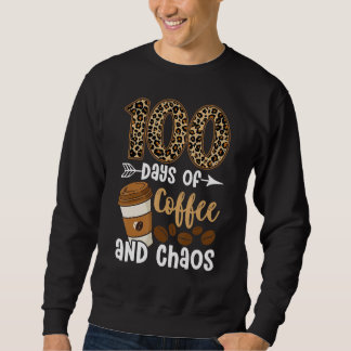 Sweatshirt 100 Days Of Coffee And Chaos Happy 100th Day Schoo
