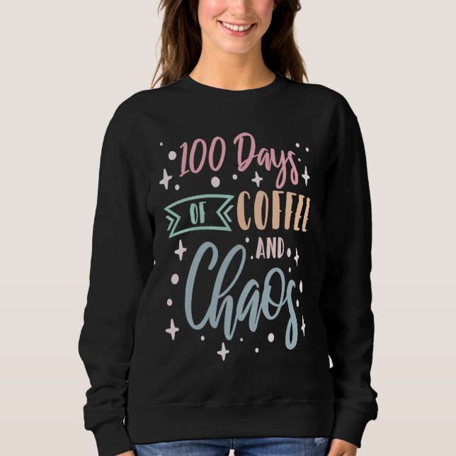 Sweatshirt 100 Days Of Coffee and Chaos School Teacher  3 (Devant)