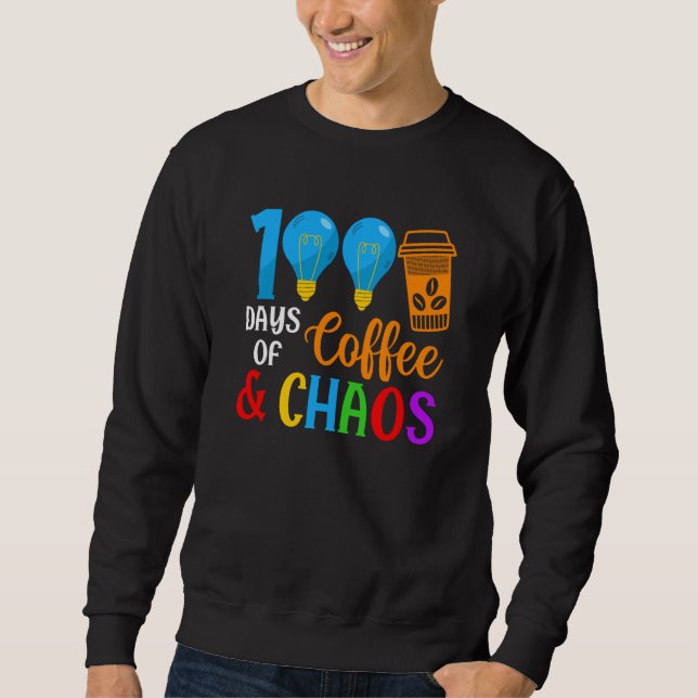 Sweatshirt 100 Days Of Coffee & Chaos 100th Day Of School Tea (Devant)