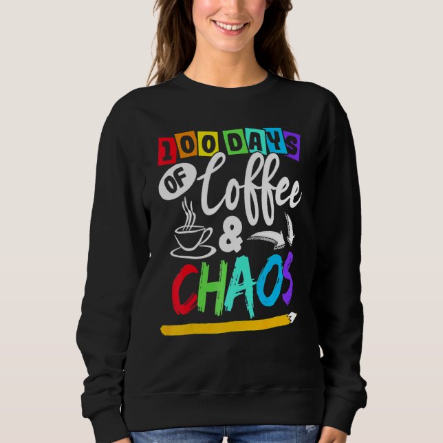 Sweatshirt 100 Days Of Coffee & Chaos 100th Day School Teache (Devant)