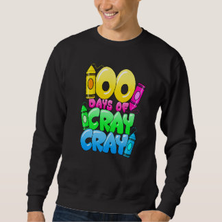 Sweatshirt 100 Days Of Cray Cray 100th Day of School Teacher