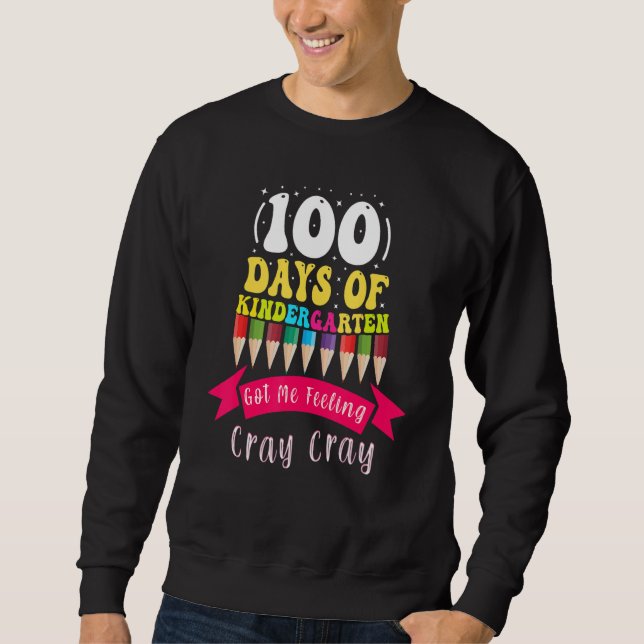 Sweatshirt 100 Days Of Kindergarten Got Me Feeling Cray Cray_ (Devant)