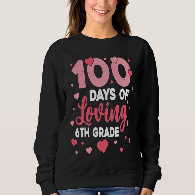 Sweatshirt 100 Days Of Loving 6th Grade 100th Day Of School T (Devant)