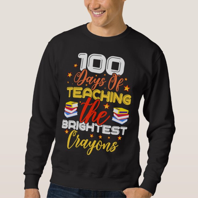 Sweatshirt 100 Days Of Teaching The Brightest Crayons (Devant)