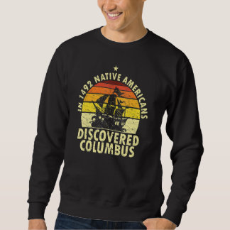 Sweatshirt 1492 Native Americans Discovered Columbus Indigeno