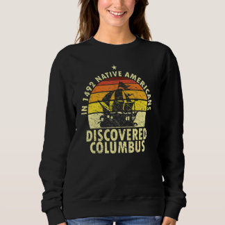 Sweatshirt 1492 Native Americans Discovered Columbus Indigeno