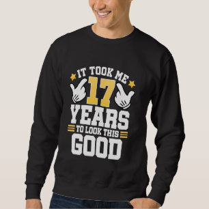 Sweatshirt 17ème Anniversaire Tee Il M'A Pris 17 Ans Bon Amus