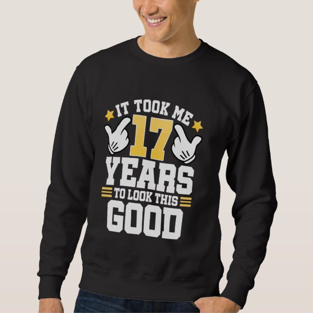 Sweatshirt 17ème Anniversaire Tee Il M'A Pris 17 Ans Bon Amus (Devant)
