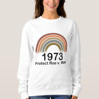 Sweatshirt 1973 Pro Choice Protect Roe contre Wade droits des