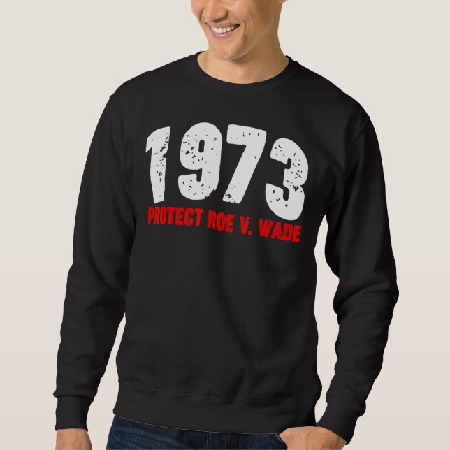 Sweatshirt 1973 Protect Roe Feminist Pro Choice Abortion Righ (Devant)
