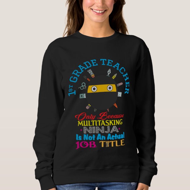 Sweatshirt 1st Grade Teacher Back To Schol Multitasking Ninja (Devant)