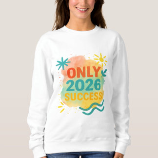 Sweatshirt 2026 SUCCESS ONLY Motivational Shirt Inspirational