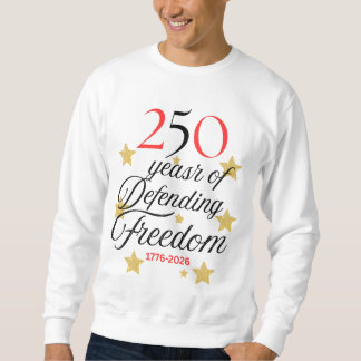 Sweatshirt 250 Years of Defending Freedom – America 250years