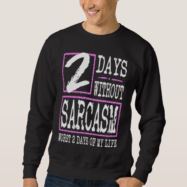 Sweatshirt 2 Days Without Sarcasm Sarcastic Quote Graphic (Devant)