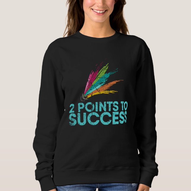Sweatshirt 2 Points To Success For Badminton Player Or Badmin (Devant)