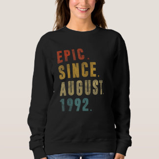 Sweatshirt 30 Year Old  Epic Since August 1992 30th Birthday