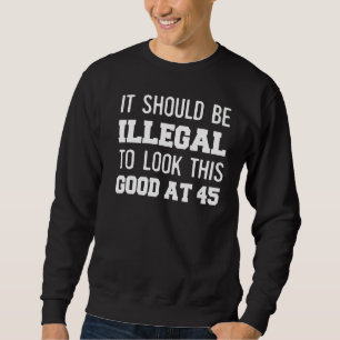 Sweatshirt 45e anniversaire Il devrait être illégal de regard