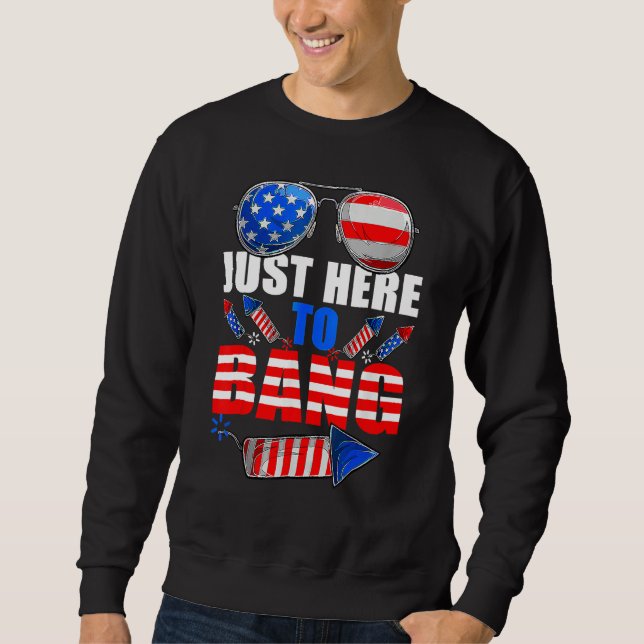 Sweatshirt 4th Of July I'm Just Here To Bang Fireworks 2023 (Devant)