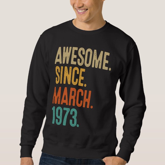 Sweatshirt 50 Years Old Awesome Since March 1973 50th Birthda (Devant)