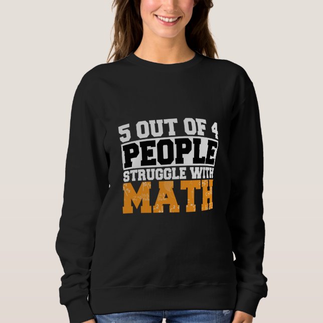 Sweatshirt 5 out of 4 People Struggle with Math Math Teacher  (Devant)
