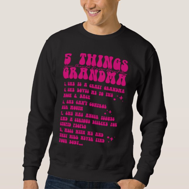 Sweatshirt 5 Things You Should Know About My Grandma  7 (Devant)