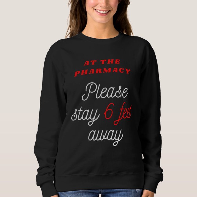 Sweatshirt 6 FEET AWAY AT THE PHARMACY for Pharmacist (Devant)