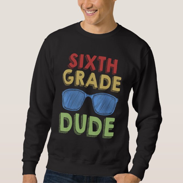 Sweatshirt 6th Grade Dude Back to School First Day of 6th Gra (Devant)