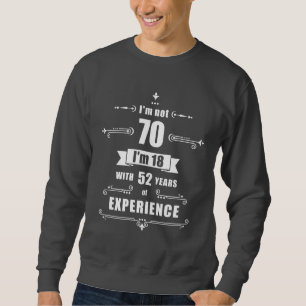 Sweatshirt 70e anniversaire - Je n'ai pas 70 ans, j'ai 18 ans
