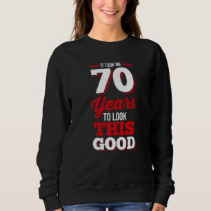 Sweatshirt 70ème Anniversaire Il M'A Fallu 70 Ans Pour Regard
