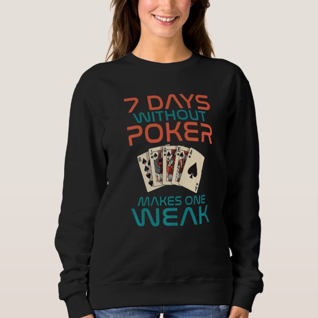 Sweatshirt 7 Days without Poker makes one Weak Game Playing C (Devant)
