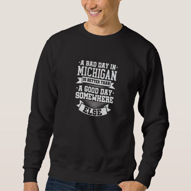 Sweatshirt A BAD DAY IN MICHIGAN better than A GOOD DAY SOMEW (Devant)