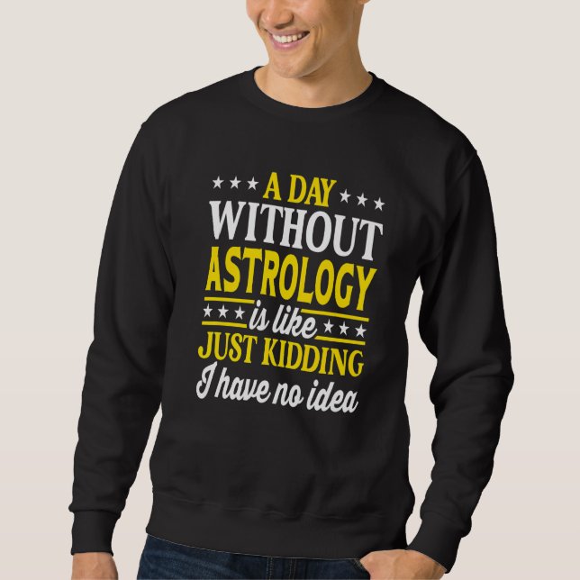 Sweatshirt A Day Without Astrology Funny Astrology Premium (Devant)