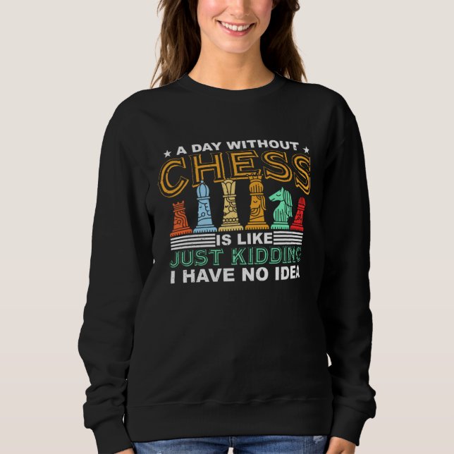Sweatshirt A Day Without Chess Retro Chess Piece  Chess (Devant)