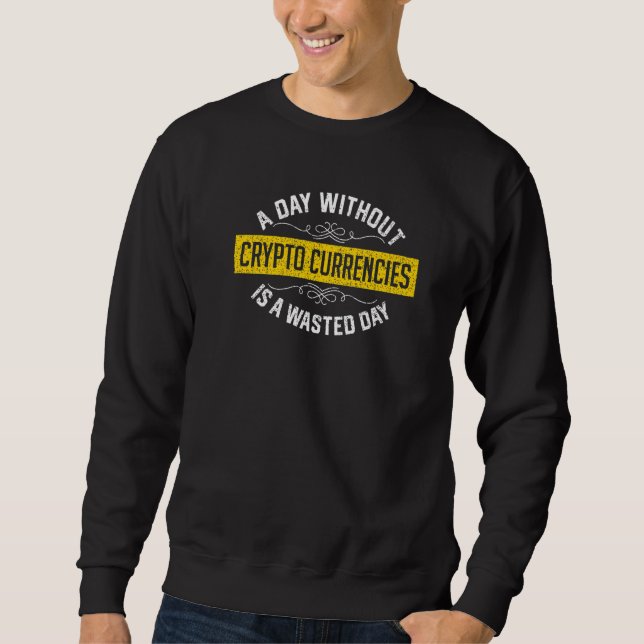 Sweatshirt A Day Without Crypto Currencies Is A Wasted Day Cr (Devant)