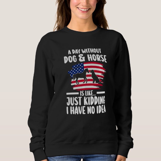 Sweatshirt a day without dog & horse is kidding equestrian Pr (Devant)
