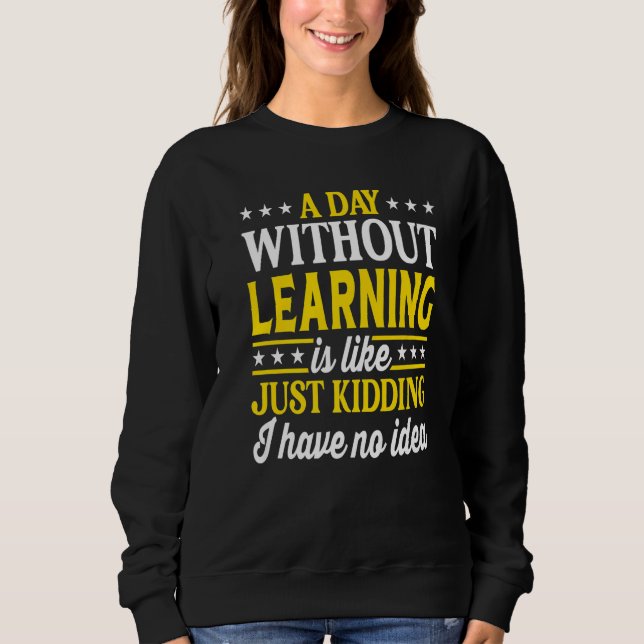 Sweatshirt A Day Without Learning  Learning (Devant)