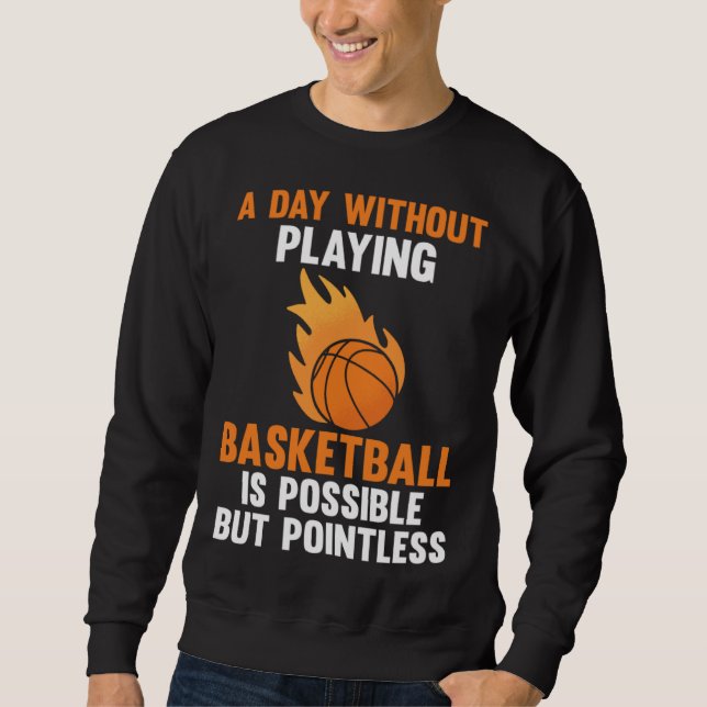 Sweatshirt a day without playing basketball is possible sport (Devant)