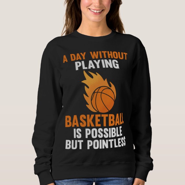 Sweatshirt a day without playing basketball is possible sport (Devant)