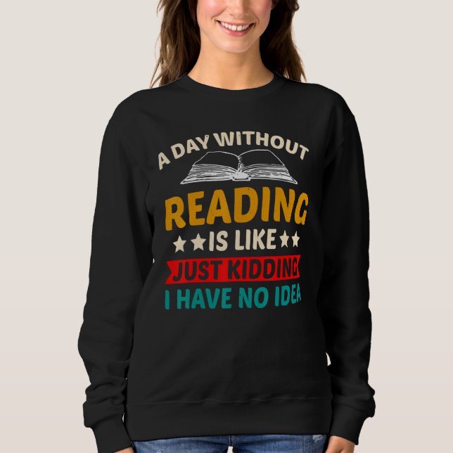 Sweatshirt A Day Without Reading I Have No Idea -Fun Read Lib (Devant)