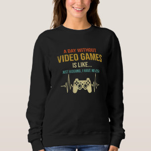 Sweatshirt A Day Without Video Games Gaming Gamer Mens Boys
